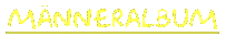 maenneralbum.gif (1692 Byte)